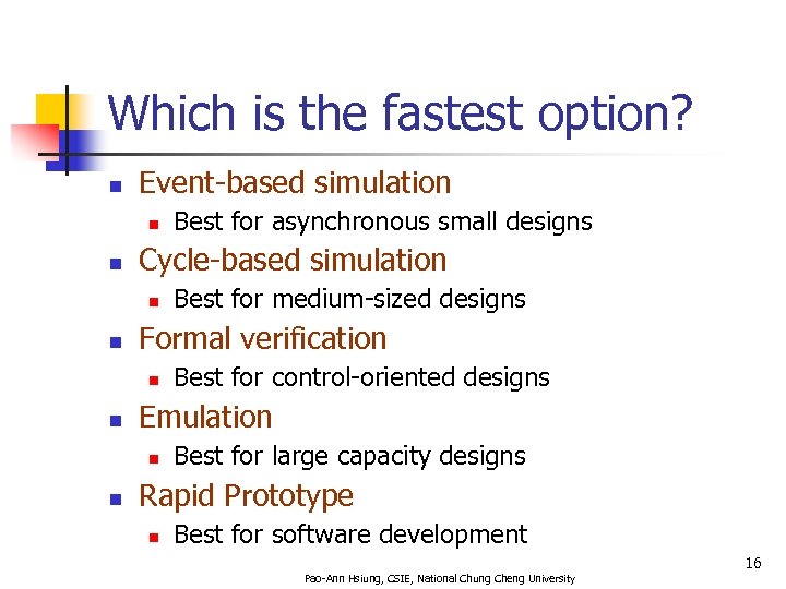 Which is the fastest option? n Event-based simulation n n Cycle-based simulation n n
