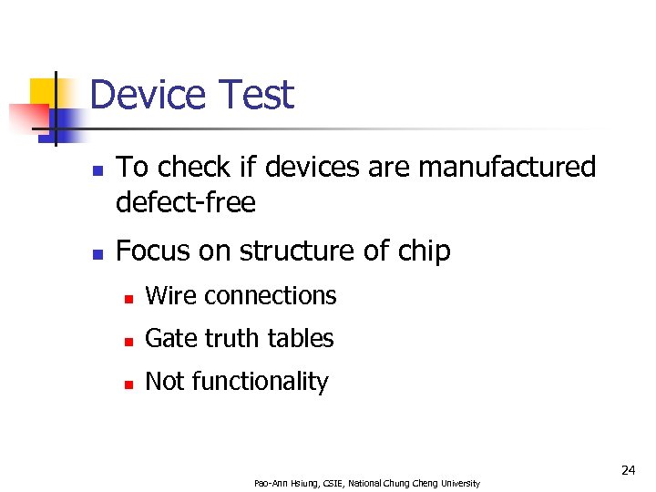 Device Test n n To check if devices are manufactured defect-free Focus on structure