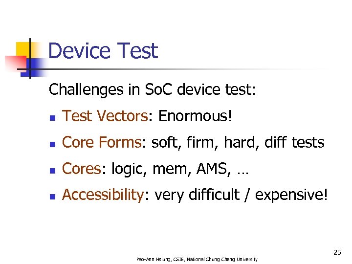 Device Test Challenges in So. C device test: n Test Vectors: Enormous! n Core