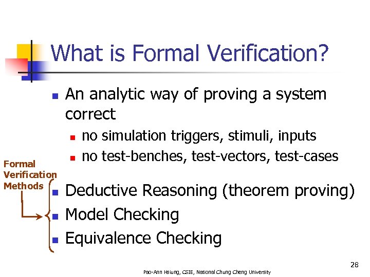 What is Formal Verification? n An analytic way of proving a system correct n