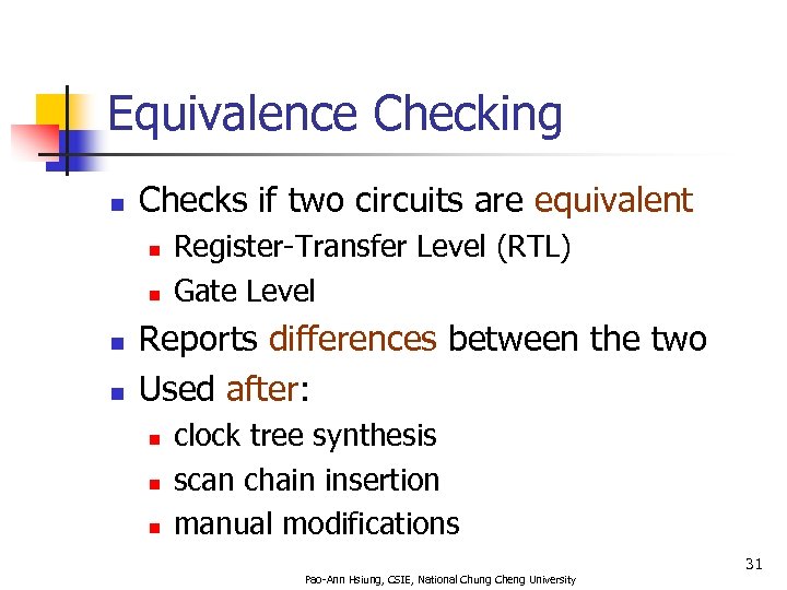 Equivalence Checking n Checks if two circuits are equivalent n n Register-Transfer Level (RTL)