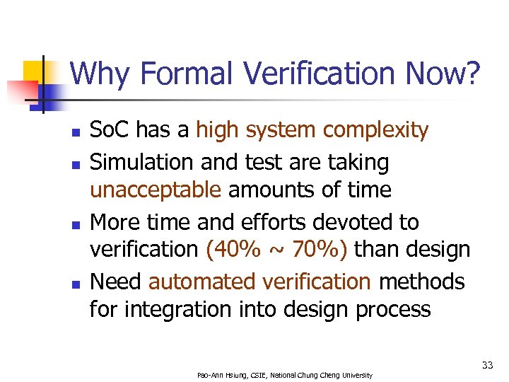 Why Formal Verification Now? n n So. C has a high system complexity Simulation