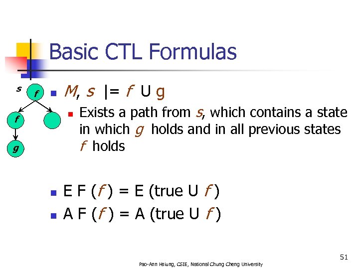 Basic CTL Formulas s f n M, s |= f U g n f