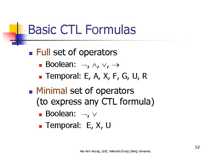 Basic CTL Formulas n Full set of operators n n n Boolean: , ,
