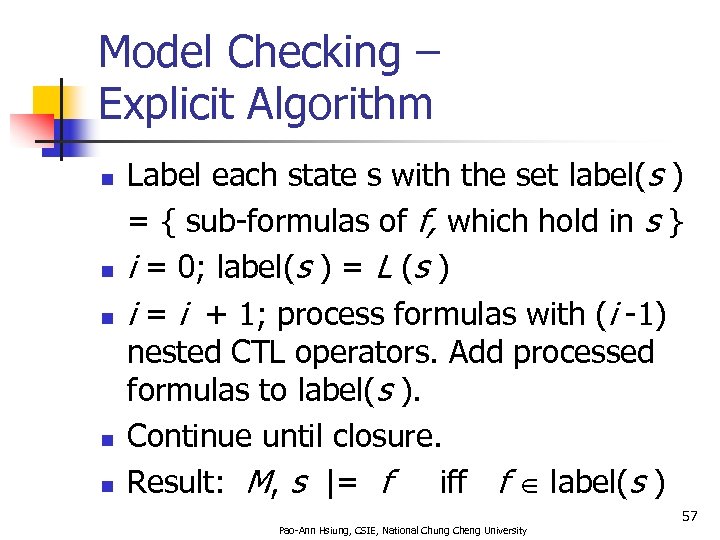 Model Checking – Explicit Algorithm n n n Label each state s with the