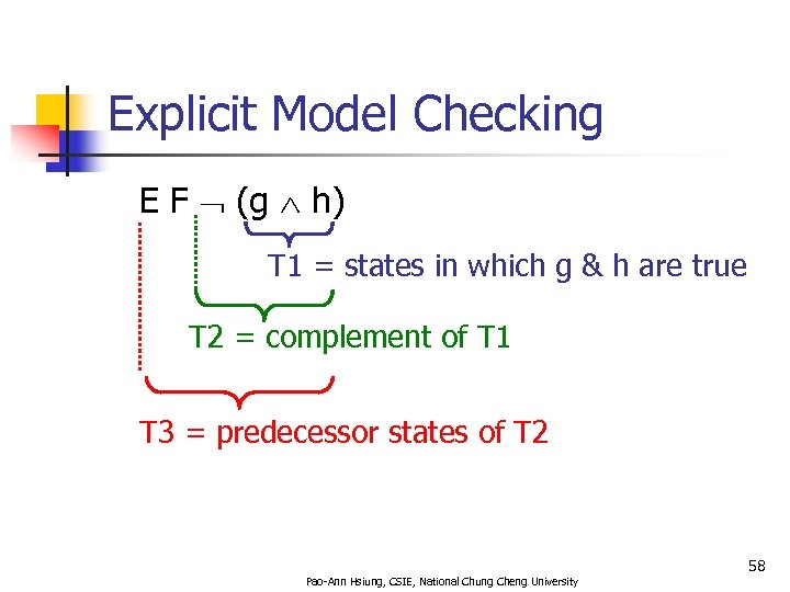 Explicit Model Checking E F (g h) T 1 = states in which g