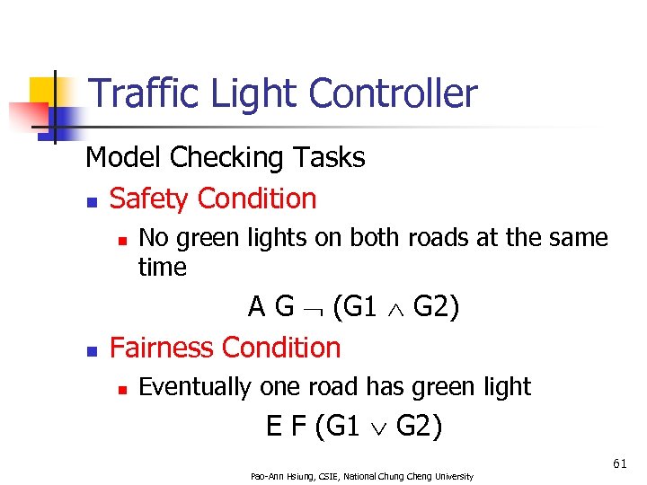 Traffic Light Controller Model Checking Tasks n Safety Condition n n No green lights