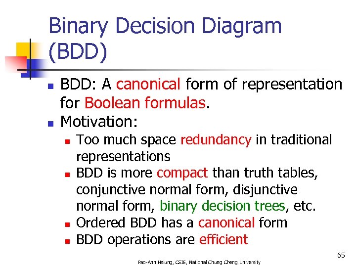 Binary Decision Diagram (BDD) n n BDD: A canonical form of representation for Boolean