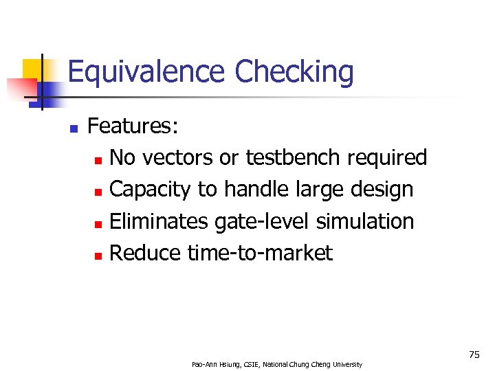 Equivalence Checking n Features: n No vectors or testbench required n Capacity to handle