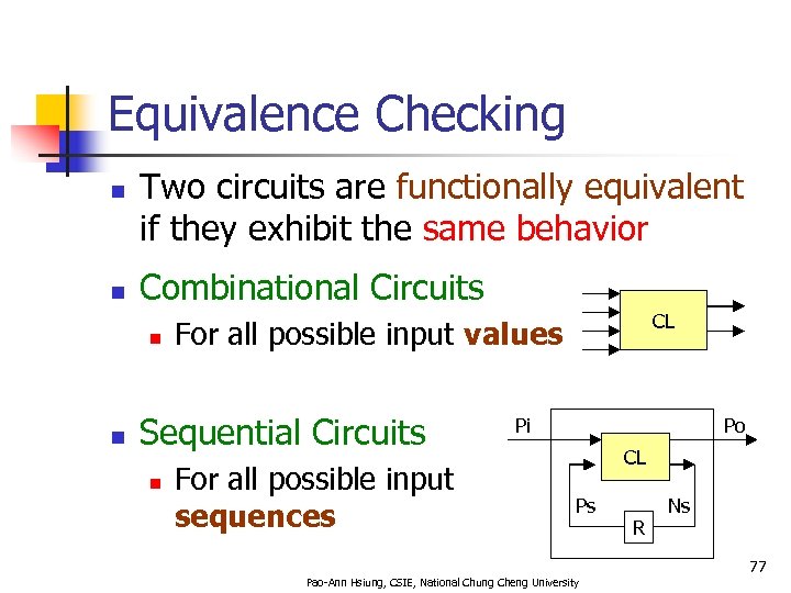 Equivalence Checking n n Two circuits are functionally equivalent if they exhibit the same