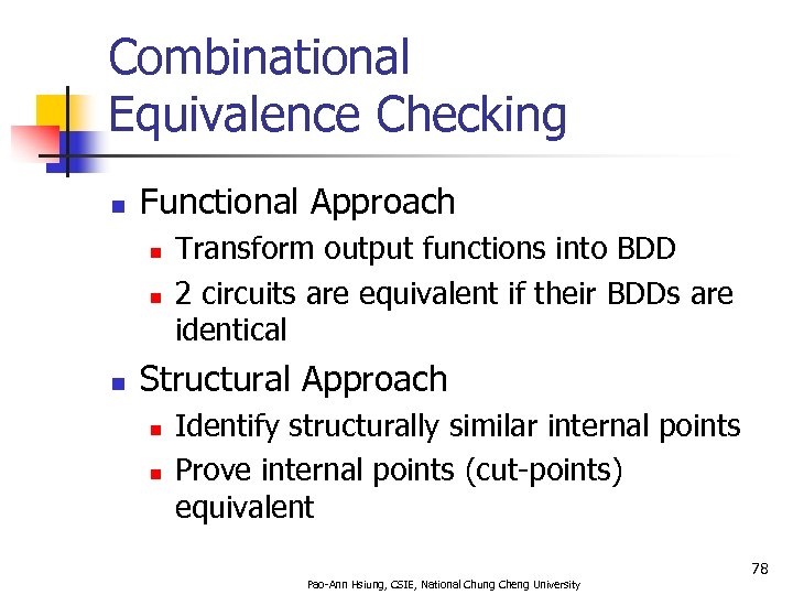 Combinational Equivalence Checking n Functional Approach n n n Transform output functions into BDD