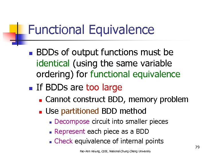 Functional Equivalence n n BDDs of output functions must be identical (using the same