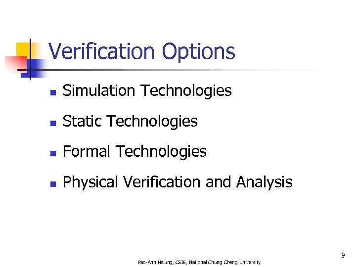 Verification Options n Simulation Technologies n Static Technologies n Formal Technologies n Physical Verification