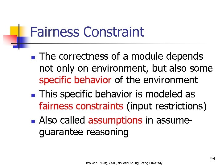 Fairness Constraint n n n The correctness of a module depends not only on
