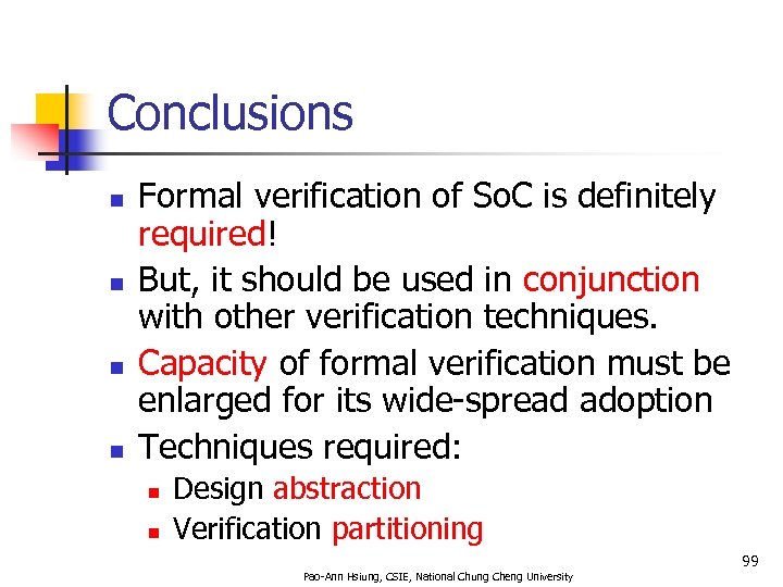 Conclusions n n Formal verification of So. C is definitely required! But, it should