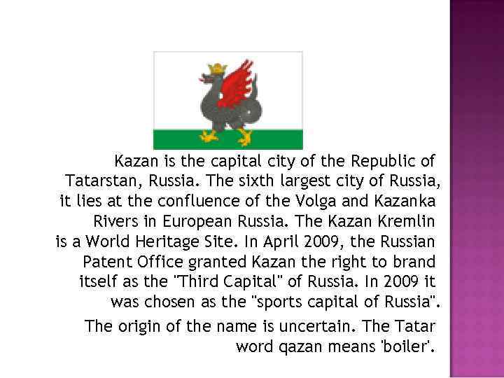 Kazan is the capital city of the Republic of Tatarstan, Russia. The sixth largest