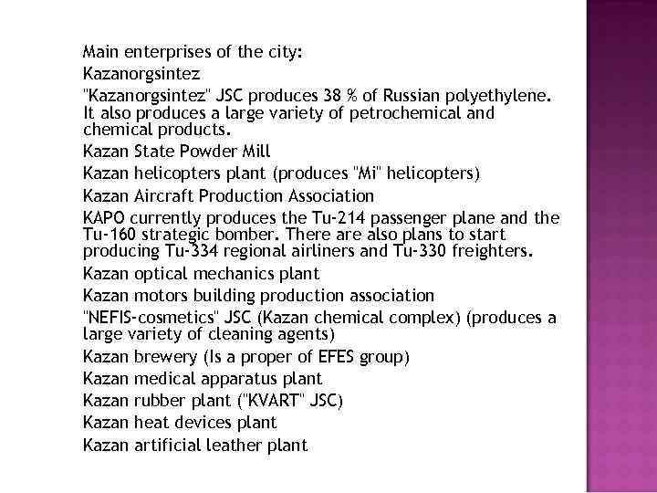 Main enterprises of the city: Kazanorgsintez "Kazanorgsintez" JSC produces 38 % of Russian polyethylene.