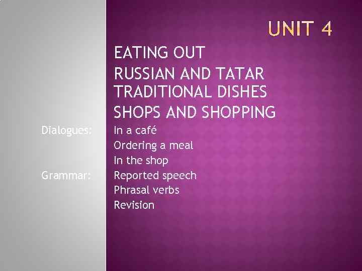 EATING OUT RUSSIAN AND TATAR TRADITIONAL DISHES SHOPS AND SHOPPING Dialogues: Grammar: In a