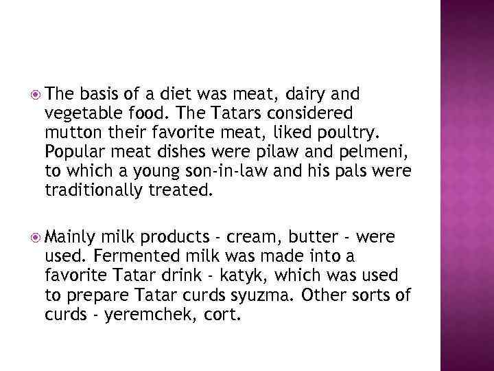  The basis of a diet was meat, dairy and vegetable food. The Tatars