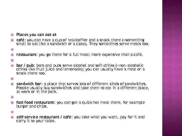  Places you can eat at café: you can have a cup of tea/coffee