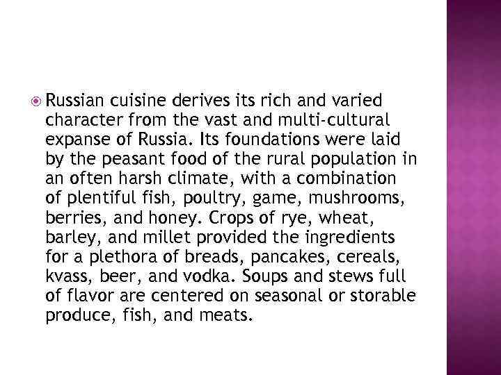  Russian cuisine derives its rich and varied character from the vast and multi-cultural