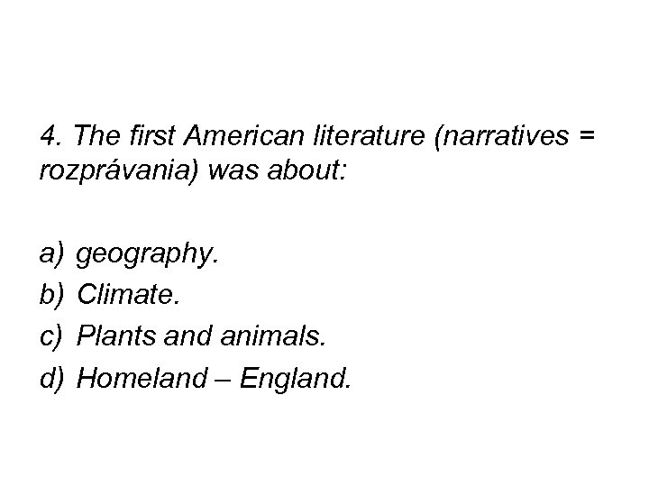 4. The first American literature (narratives = rozprávania) was about: a) b) c) d)