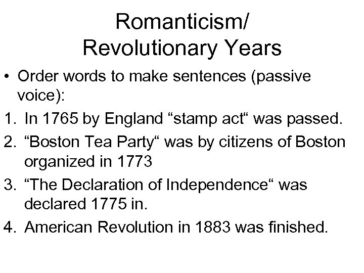 Romanticism/ Revolutionary Years • Order words to make sentences (passive voice): 1. In 1765