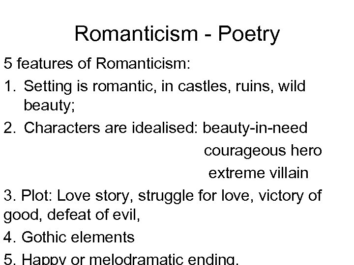 Romanticism - Poetry 5 features of Romanticism: 1. Setting is romantic, in castles, ruins,