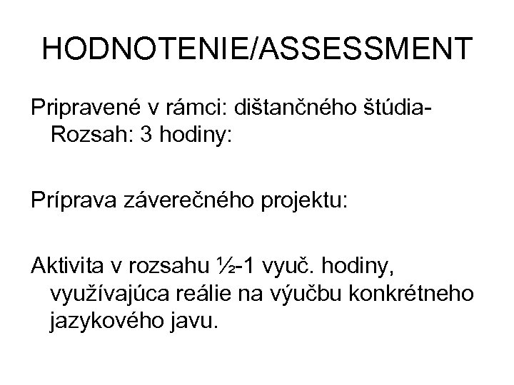 HODNOTENIE/ASSESSMENT Pripravené v rámci: dištančného štúdia- Rozsah: 3 hodiny: Príprava záverečného projektu: Aktivita v