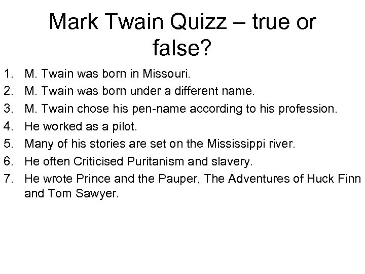Mark Twain Quizz – true or false? 1. 2. 3. 4. 5. 6. 7.