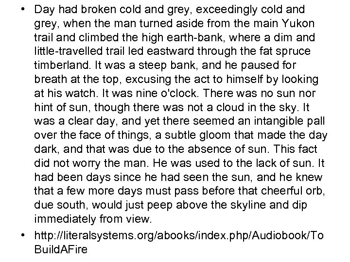  • Day had broken cold and grey, exceedingly cold and grey, when the