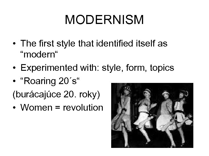 MODERNISM • The first style that identified itself as “modern“ • Experimented with: style,