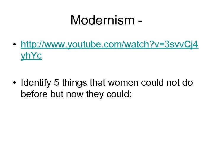 Modernism - • http: //www. youtube. com/watch? v=3 svv. Cj 4 yh. Yc •