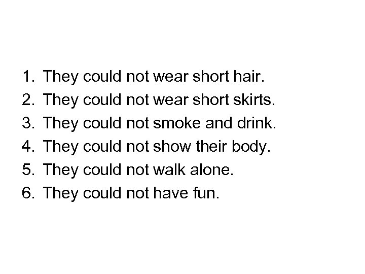 1. 2. 3. 4. 5. 6. They could not wear short hair. They could