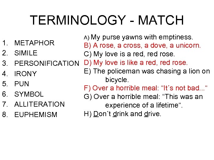 TERMINOLOGY - MATCH 1. 2. 3. 4. 5. 6. 7. 8. METAPHOR SIMILE PERSONIFICATION