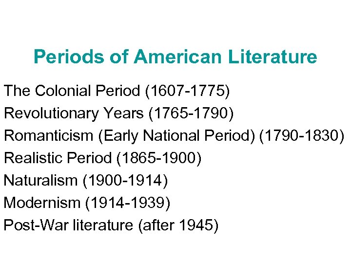 Periods of American Literature The Colonial Period (1607 -1775) Revolutionary Years (1765 -1790) Romanticism