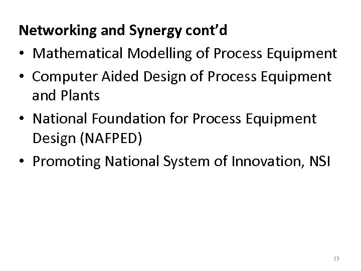 Networking and Synergy cont’d • Mathematical Modelling of Process Equipment • Computer Aided Design
