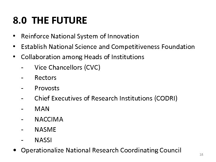 8. 0 THE FUTURE • Reinforce National System of Innovation • Establish National Science