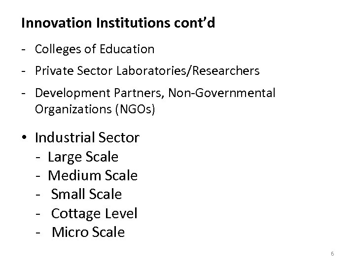 Innovation Institutions cont’d - Colleges of Education - Private Sector Laboratories/Researchers - Development Partners,
