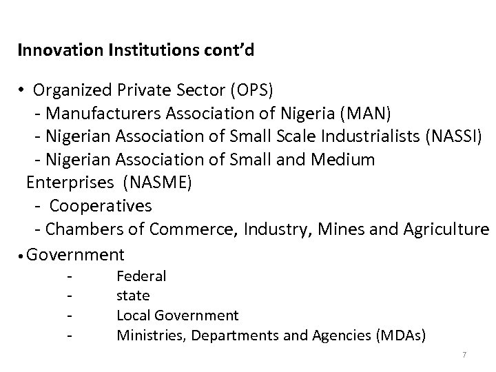 Innovation Institutions cont’d • Organized Private Sector (OPS) - Manufacturers Association of Nigeria (MAN)