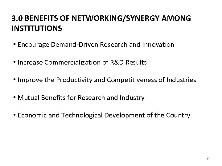 3. 0 BENEFITS OF NETWORKING/SYNERGY AMONG INSTITUTIONS • Encourage Demand-Driven Research and Innovation •