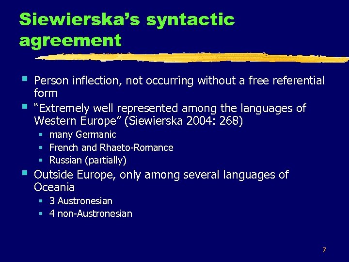 Siewierska’s syntactic agreement § § § Person inflection, not occurring without a free referential
