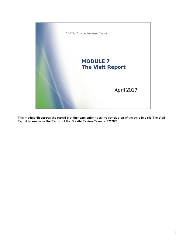 CAPTE: On-site Reviewer Training MODULE 7 The Visit Report April 2017 This module discusses