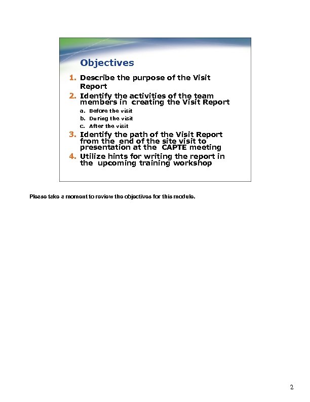 Objectives 1. Describe the purpose of the Visit Report 2. Identify the activities of