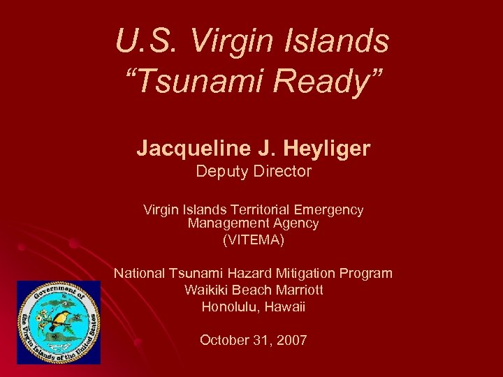 U. S. Virgin Islands “Tsunami Ready” Jacqueline J. Heyliger Deputy Director Virgin Islands Territorial
