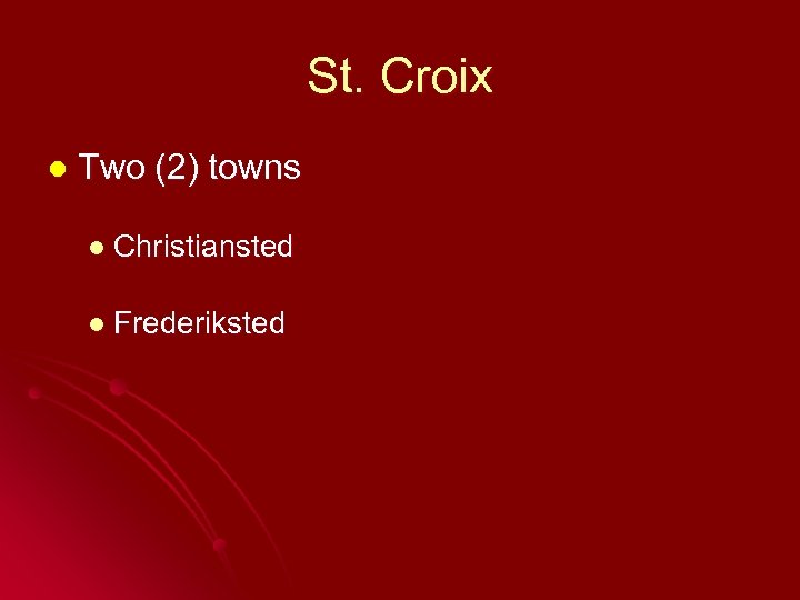 St. Croix l Two (2) towns l Christiansted l Frederiksted 