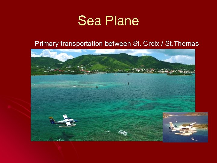 Sea Plane Primary transportation between St. Croix / St. Thomas 