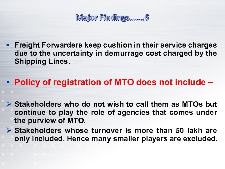 Major Findings……. 6 § Freight Forwarders keep cushion in their service charges due to
