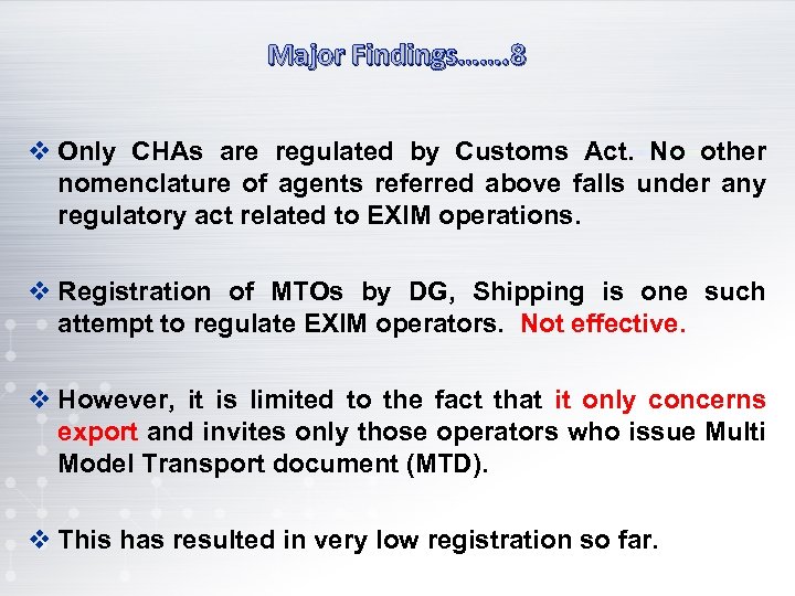 Major Findings……. 8 v Only CHAs are regulated by Customs Act. No other nomenclature