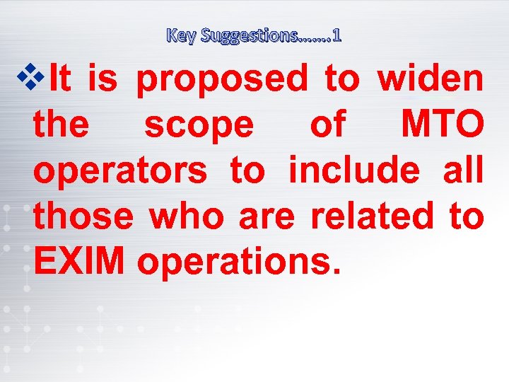 Key Suggestions……. 1 v. It is proposed to widen the scope of MTO operators
